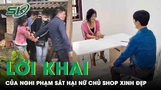 Lời Khai Máu Lạnh Của Nghi Phạm Khi Sát Hại Nữ Chủ Shop Ở Bắc Giang: Uống Cả Thuốc Diệt Chuột | SKĐS