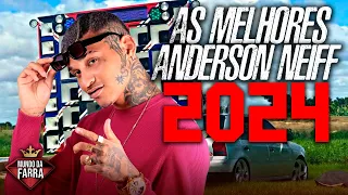 ANDERSON NEIFF 2024 - AS MELHORES MÚSICAS - ULTRA QUALIDADE PRA PAREDÃO