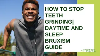 How To Stop Teeth Grinding | Daytime and Sleep Bruxism Guide