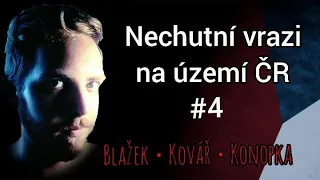 Nechutní vrazi na území ČR #4 | Blažek, Kovář, Konopka