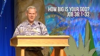 Job 36:1-33, How Big Is Your God?