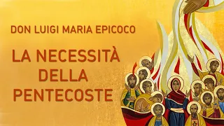 Don Luigi Maria Epicoco - La necessità della Pentecoste