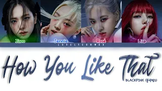 BLACKPINK (블랙핑크) – How You Like That Lyrics (Color Coded Han/Rom/Eng)