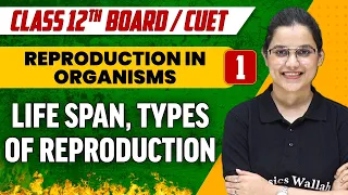 Reproduction in Organisms 01 | Life Span & Types of Reproduction | Class 12th/CUET