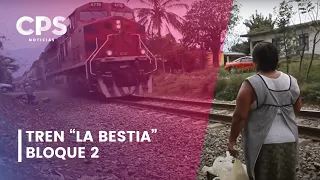 Tren La Bestia - Bloque 2 | CPS Media