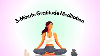 5-Minute Gratitude Meditation: Thankfulness and appreciation