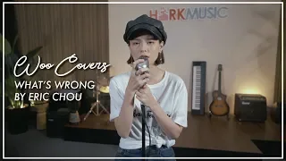 Woo Covers | 怎麼了 What's Wrong by Eric周興哲