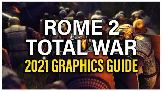 MAKE ROME 2 LOOK AMAZING! 2021 GRAPHICS GUIDE - Total War: Rome 2