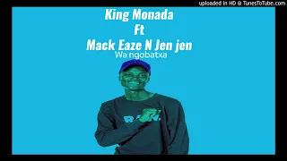 King Monada - Wa Ngobatxa Ft Mack Eaze and Jen Jen