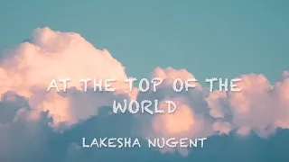 Lakesha Nugent - At the Top of the World (Lyrics)