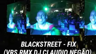 BLACKSTREET - FIX (VRS.RMX DJ CLAUDIO NEGÃO)