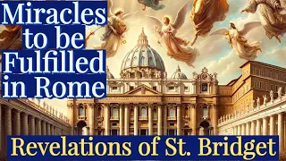 Prophecies of Great Miracles to be Fulfilled in Rome (Visions of St Bridget of Sweden)