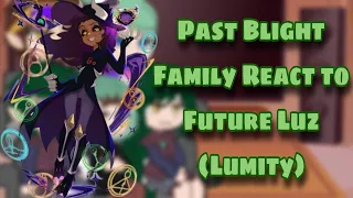 Past Blight Family React to Future Luz// (Lumity) // [READ DESCRIPTION]