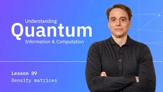 Lesson 09: Density Matrices | Understanding Quantum Information & Computation