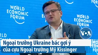 Ngoại trưởng Ukraine bác gợi ý của cựu Ngoại trưởng Mỹ Kissinger | VOA Tiếng Việt