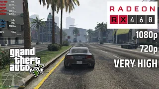 GTA 5 / V | RX 460 + i7 3770 | 1080p, 720p | Very High Settings