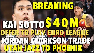 BREAKING NEWS KAI SOTTO SIGN CONTRACT $40M TO PLAY EURO LEAGUE BASKETBALL JORDAN CLARSKSON TRADE IN