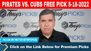 Pittsburgh Pirates vs. Chicago Cubs 5/18/2022 FREE MLB Picks and Predictions on MLB Betting Tips