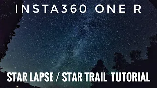 Insta360 One R Starlapse & Star Trail Tutorial