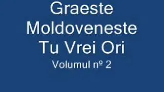 Graeste Moldoveneste - Tu Vrei Ori