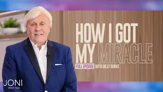 How I Got My Miracle: Billy Burke Recounts Healing After Given One Week to Live | Full Episode