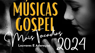 Músicas Gospel e Mais Tocadas de 2024 - Que Lindo Louvor, Meu Deus Fala no Fundo da Minha Alma