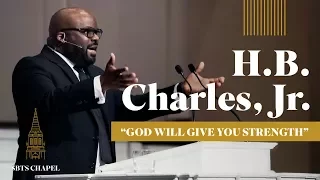 H.B. Charles Jr. - "God Will Give You Strength”