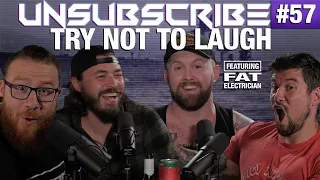 Try Not to Laugh ft. The Fat Electrician - Unsubscribe Podcast Ep 57