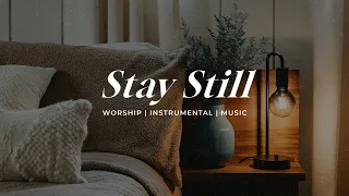 Stay Still | Soaking Worship Music Into Heavenly Sounds // Instrumental Soaking Worship