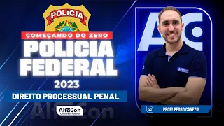 Concurso PF 2023 - Aula de Direito Processual Penal - Começando do Zero - AlfaCon