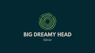 "Big Dreamy Head" - Silvie