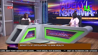 ADEKYE NSROMA: BENEFITS OF EXFOLIATION OF SKIN HEALTH  25/10/23