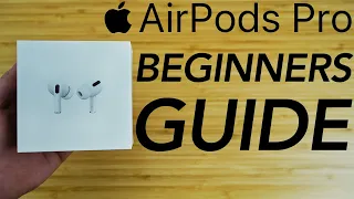 AirPods Pro - Complete Beginners Guide