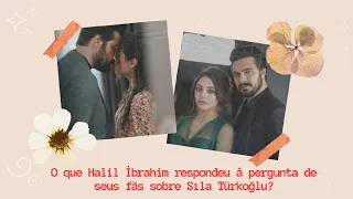 What did Halil İbrahim respond to his fans' question about Sıla Türkoğlu?