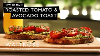 How To Make Roasted Tomato And Avocado Toast | Waitrose