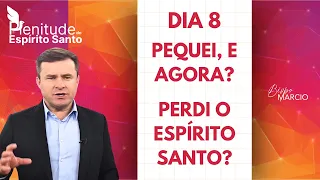 DIA 8 - JEJUM DE DANIEL - PEQUEI, E AGORA? PERDI O ESPÍRITO SANTO? | BISPO MARCIO CAROTTI