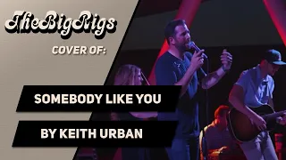 Somebody Like You by Keith Urban (The Big Rigs Live Cover)
