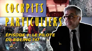 Cockpits Particuliers - Épisode 4 : Pilote de Boeing 747