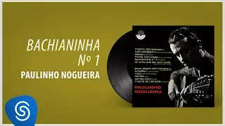 Paulinho Nogueira - Bachianinha Nº 1 (Álbum "Paulinho Nogueira") [Áudio Oficial]