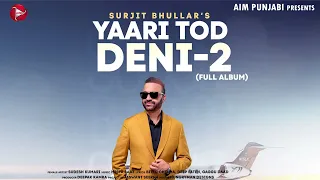 New Punjabi Song 2024 | Yaari Tod Deni 2 - Surjit Bhullar | Sudesh Kumari | New Punjabi Songs 2024