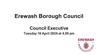Erewash Borough Council - Council Executive meeting - Tuesday 16 April 2024 at 4.00 pm