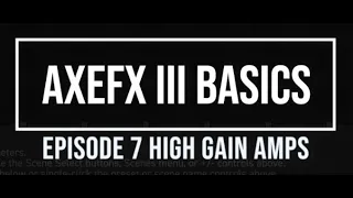 AxeFX III Basics Episode 7: High Gain Amps