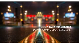 Dimitri Vegas, MOGUAI & Like Mike - Body Talk (Mammoth) ft. Julian Perretta (Original Audio)