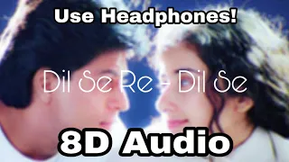 Dil Se Re - Dil Se | 8D  Audio | Shahrukh Khan, Manisha Koirala | A R Rahman