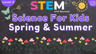 Spring and Summer | Science For Kids | STEM Home Learning