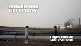 Luqman Podolski – Mungkin Aku Tak Penting? (feat. Tish Errda) [Official Audio]