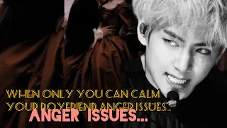 When only you can calm your boyfriend anger issues.. kim taehyung ff onshot.        (btsvff)