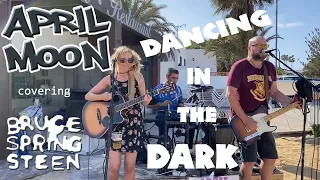 APRIL MOON - "Dancing In The Dark" (Bruce Springsteen cover) Live