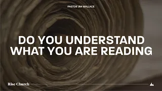 Do You Understand What You Are Reading  // Pastor Jim Wallace - 4/28/24