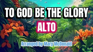 To God Be the Glory / ALTO / Choral Guide - Arranged by Mary McDonald